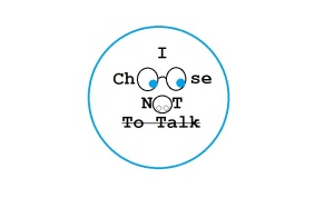 I choose Not To Talk
